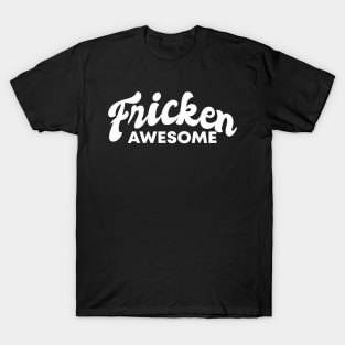 Fricken Awesome White on Black Style T-Shirt